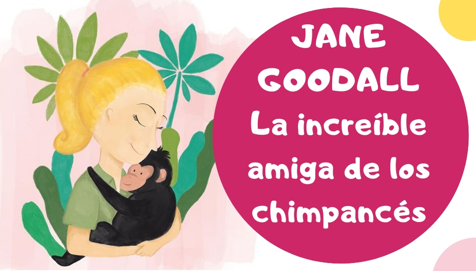 Jane Goodall, la increíble amiga de los chimpancés